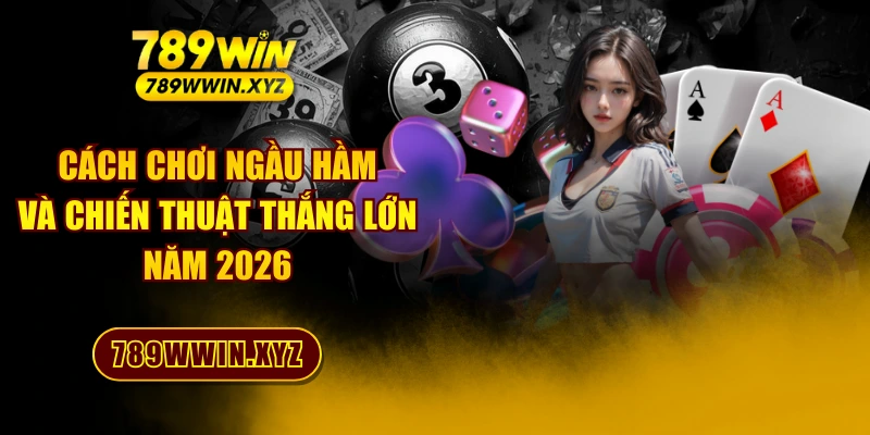 Cách Chơi Ngầu Hầm Và Chiến Thuật Thắng Lớn Năm 2026 1 Cách Chơi Ngầu Hầm Và Chiến Thuật Thắng Lớn Năm 2026