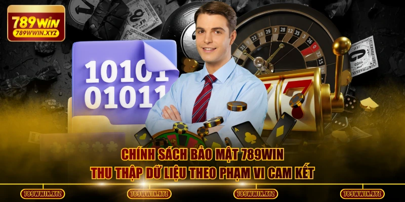 Chính Sách Bảo Mật 789WIN An Toàn Tuyệt Đối Mọi Hoạt Động 2 Chính sách bảo mật 789WIN thu thập dữ liệu theo phạm vi cam kết