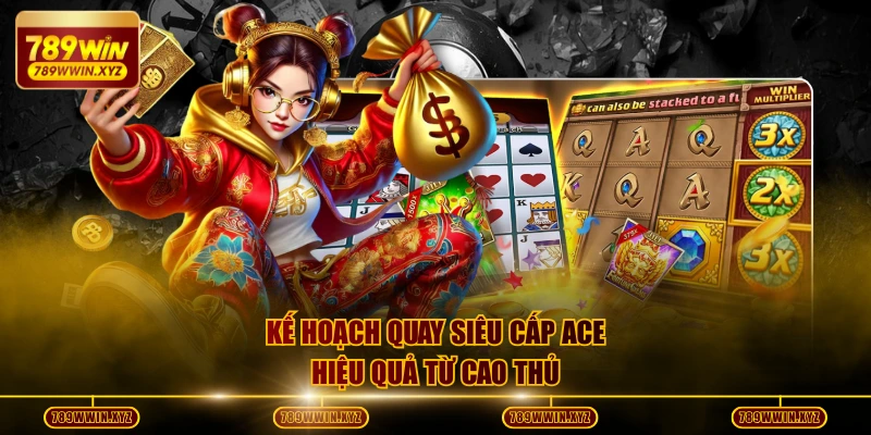 Siêu Cấp Ace - Tựa Game Nổ Hũ Với Tỷ Lệ Trả Thưởng Cao Nhất 4 Kế hoạch quay Siêu cấp Ace hiệu quả từ cao thủ