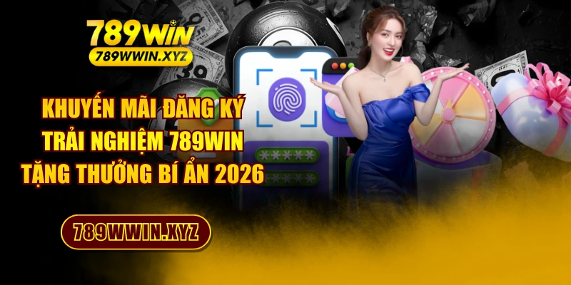 Khuyến Mãi Đăng Ký Trải Nghiệm 789WIN Tặng Thưởng Bí Ẩn 2026 1 Khuyến Mãi Đăng Ký Trải Nghiệm 789WIN Tặng Thưởng Bí Ẩn 2026