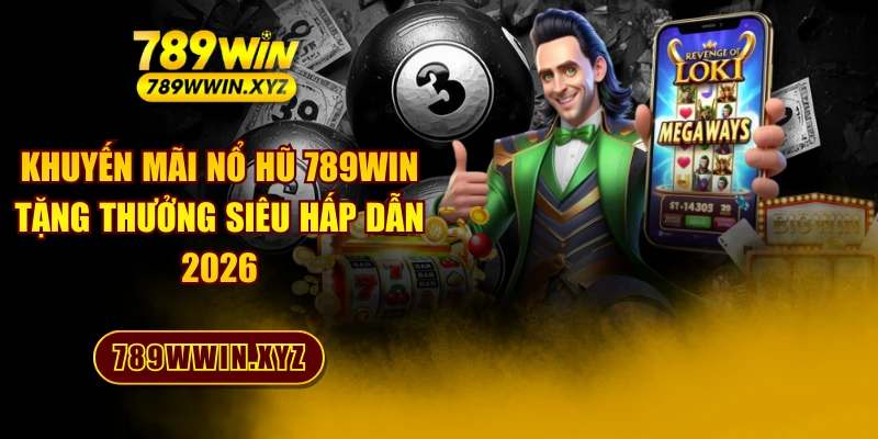 Khuyến Mãi Nổ Hũ 789WIN Tặng Thưởng Siêu Hấp Dẫn 2026 1 Khuyến Mãi Nổ Hũ 789WIN Tặng Thưởng Siêu Hấp Dẫn 2026
