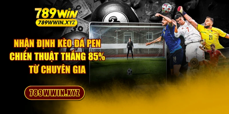 Nhận Định Kèo Đá Pen - Chiến Thuật Thắng 85% Từ Chuyên Gia 1 Nhận Định Kèo Đá Pen - Chiến Thuật Thắng 85% Từ Chuyên Gia