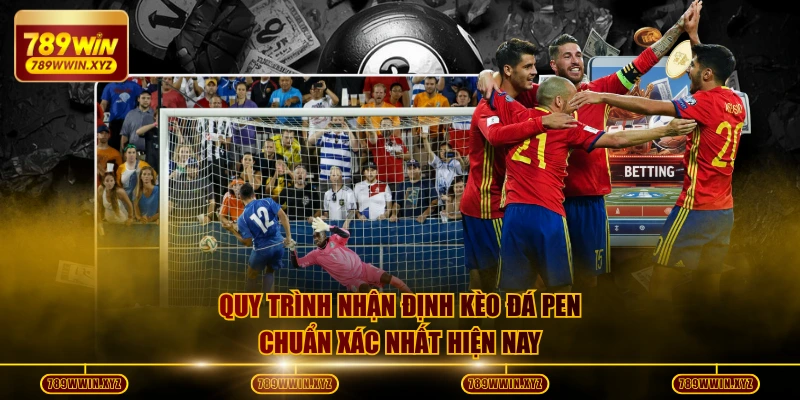 Nhận Định Kèo Đá Pen - Chiến Thuật Thắng 85% Từ Chuyên Gia 3 Quy trình nhận định kèo đá pen chuẩn xác nhất hiện nay